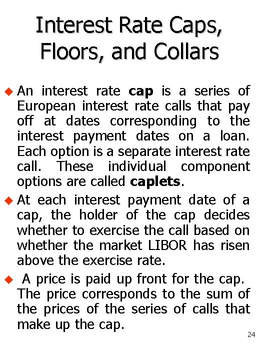 Interest Rate Caps, Floors, and Collars u An interest rate cap is a series