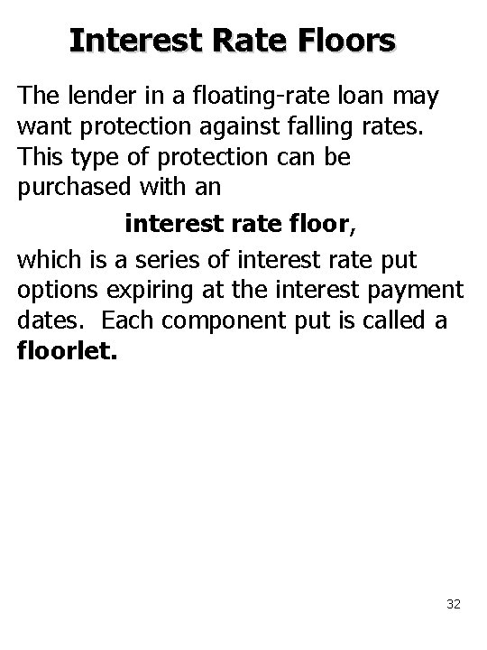 Interest Rate Floors The lender in a floating-rate loan may want protection against falling