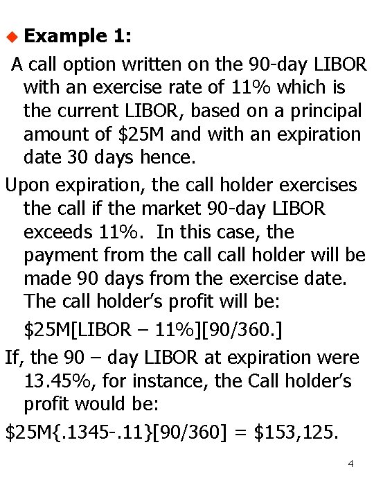 u Example 1: A call option written on the 90 -day LIBOR with an
