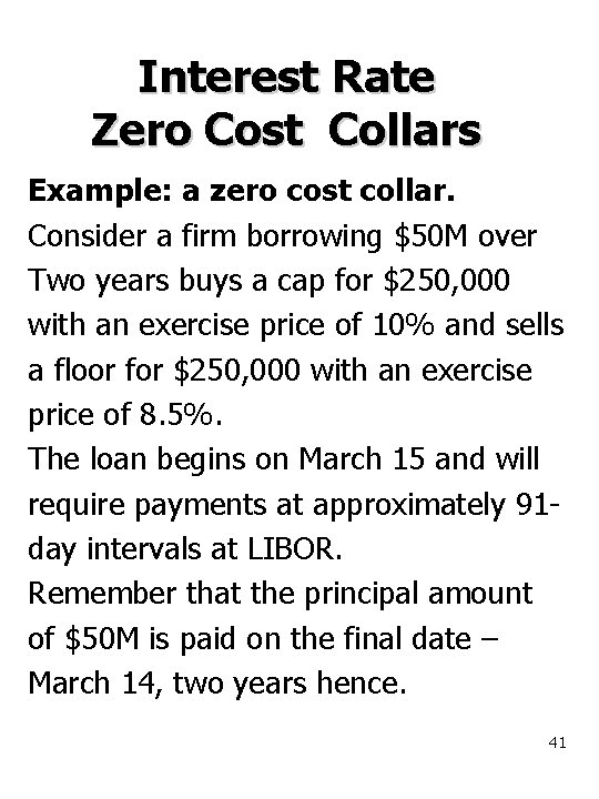 Interest Rate Zero Cost Collars Example: a zero cost collar. Consider a firm borrowing