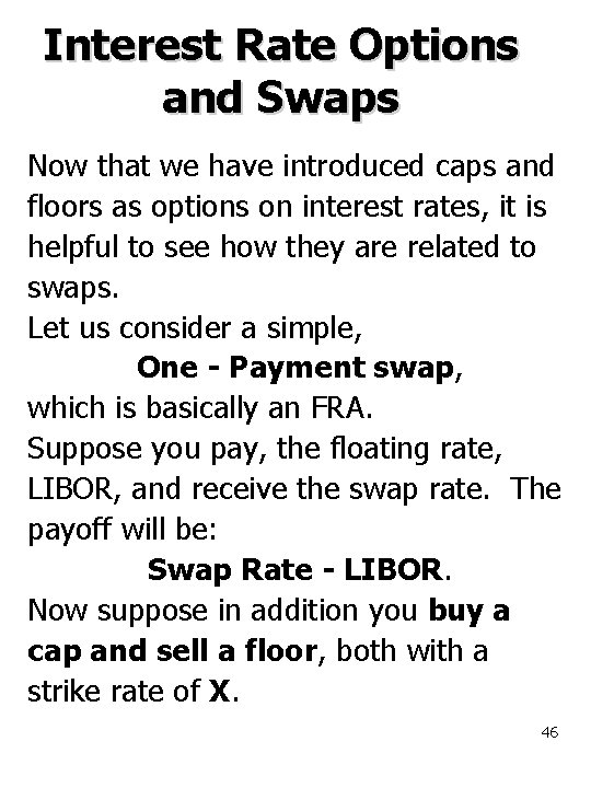 Interest Rate Options and Swaps Now that we have introduced caps and floors as