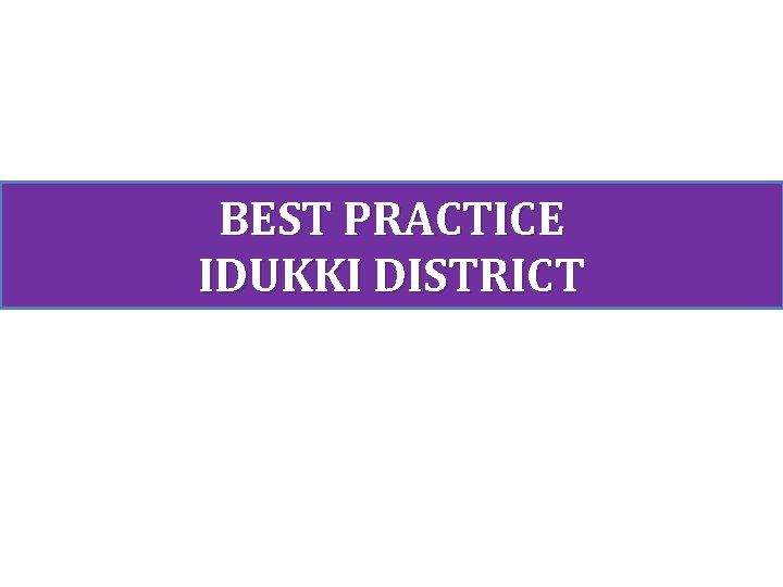 BEST PRACTICE IDUKKI DISTRICT 