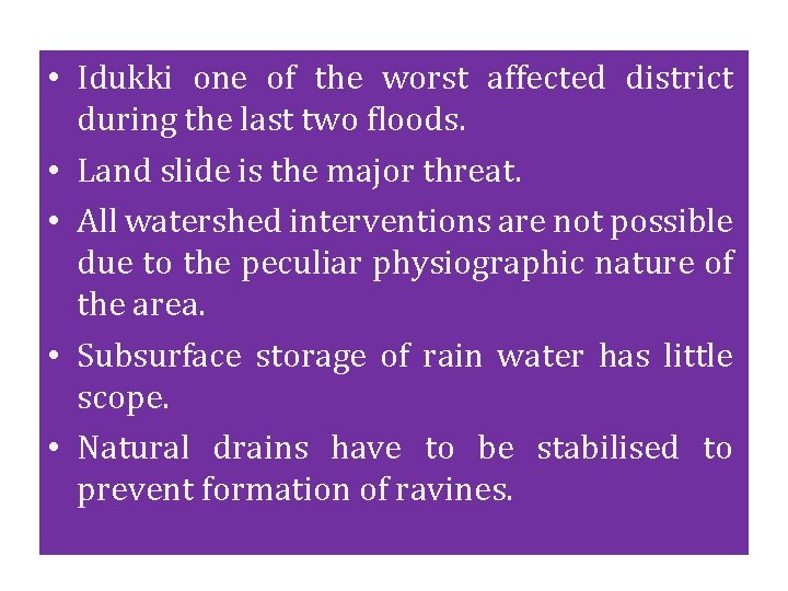  • Idukki one of the worst affected district during the last two floods.