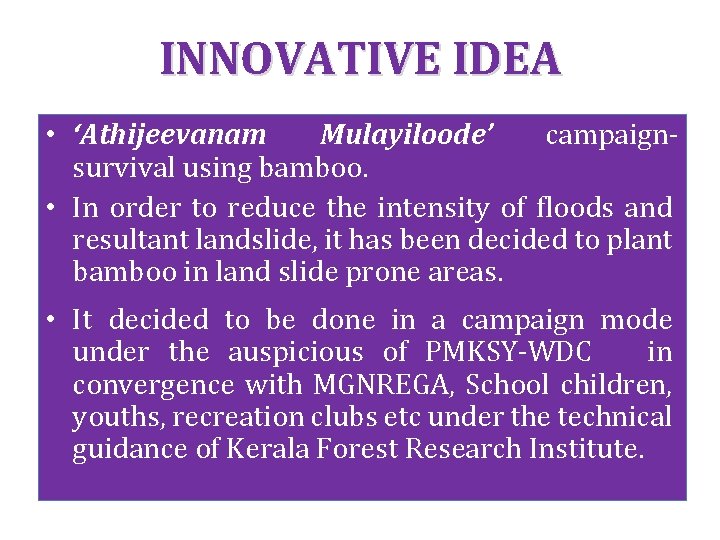 INNOVATIVE IDEA • ‘Athijeevanam Mulayiloode’ campaignsurvival using bamboo. • In order to reduce the