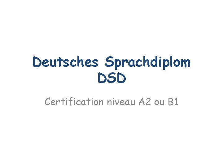 Deutsches Sprachdiplom DSD Certification niveau A 2 ou B 1 