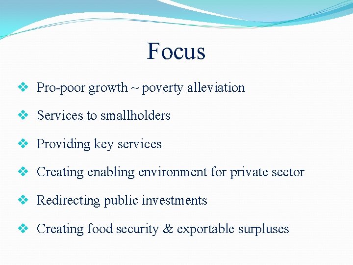Focus v Pro-poor growth ~ poverty alleviation v Services to smallholders v Providing key