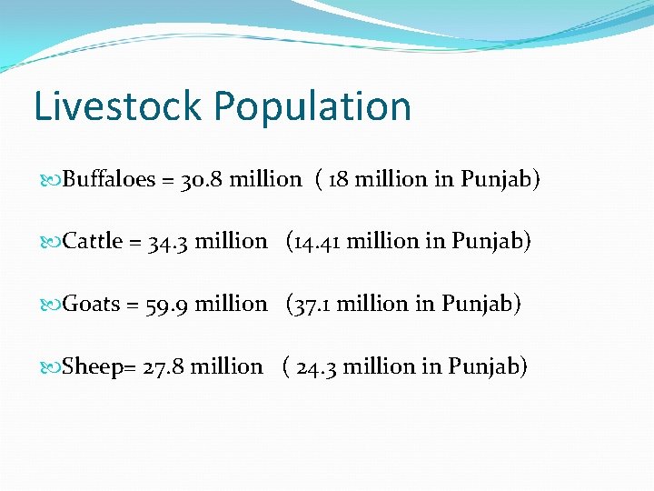 Livestock Population Buffaloes = 30. 8 million ( 18 million in Punjab) Cattle =