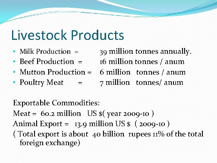 Livestock Products • Milk Production = 39 million tonnes annually. • Beef Production =