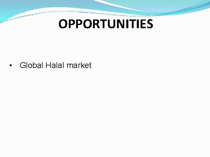 OPPORTUNITIES • Global Halal market 