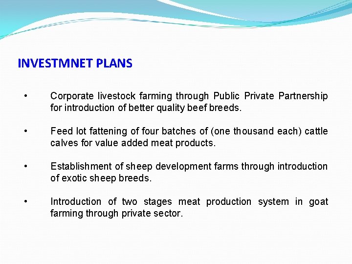 INVESTMNET PLANS • Corporate livestock farming through Public Private Partnership for introduction of better