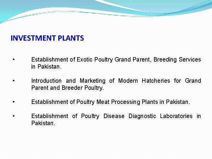 INVESTMENT PLANTS • Establishment of Exotic Poultry Grand Parent, Breeding Services in Pakistan. •