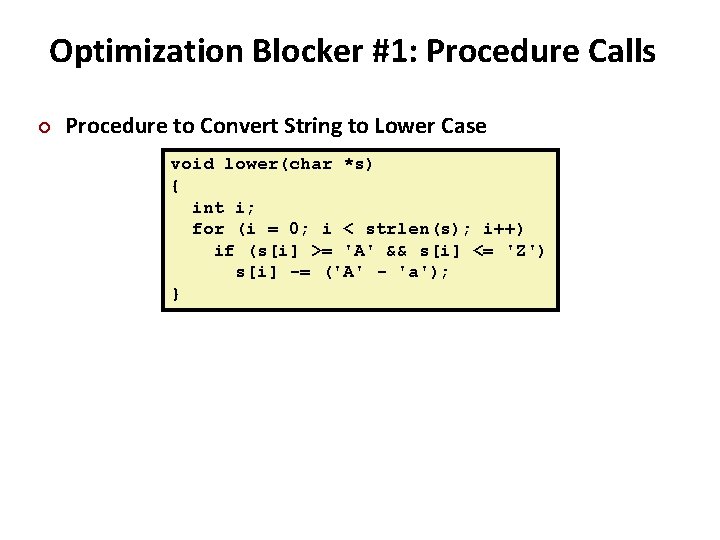 Optimization Blocker #1: Procedure Calls ¢ Procedure to Convert String to Lower Case void