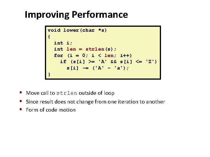 Improving Performance void lower(char *s) { int i; int len = strlen(s); for (i