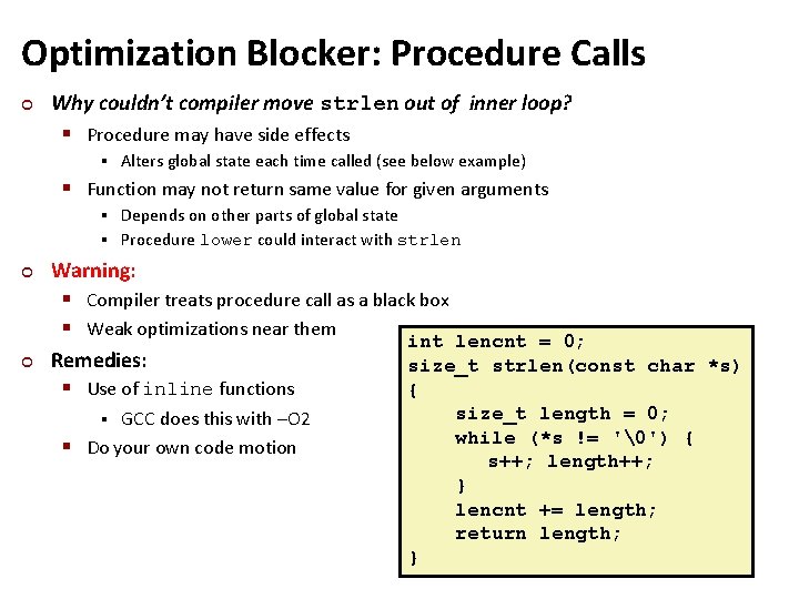 Optimization Blocker: Procedure Calls ¢ Why couldn’t compiler move strlen out of inner loop?