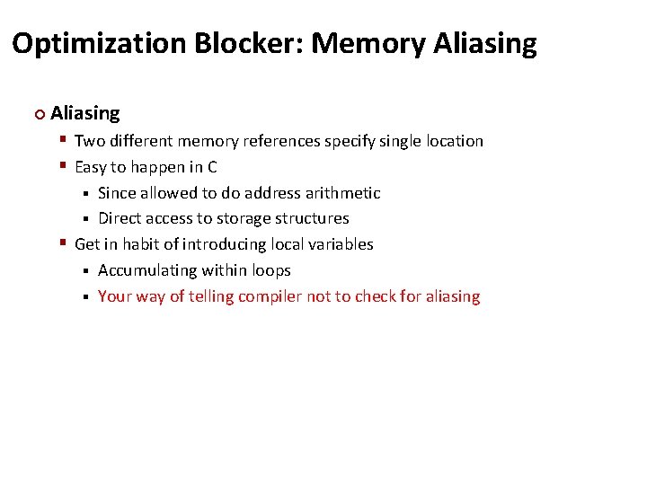 Optimization Blocker: Memory Aliasing ¢ Aliasing § Two different memory references specify single location