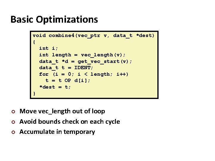 Basic Optimizations void combine 4(vec_ptr v, data_t *dest) { int i; int length =
