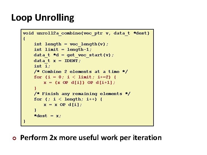 Loop Unrolling void unroll 2 a_combine(vec_ptr v, data_t *dest) { int length = vec_length(v);