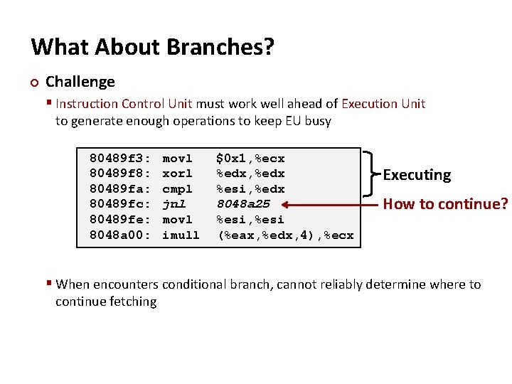 What About Branches? ¢ Challenge § Instruction Control Unit must work well ahead of