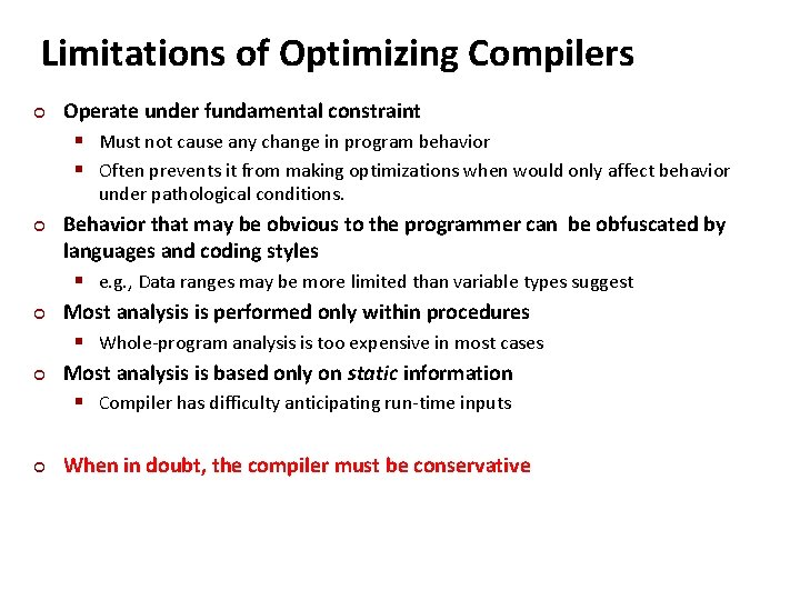 Limitations of Optimizing Compilers ¢ Operate under fundamental constraint § Must not cause any