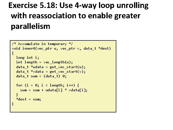 Exercise 5. 18: Use 4 -way loop unrolling with reassociation to enable greater parallelism