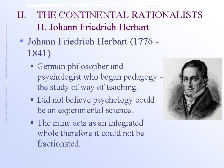 II. THE CONTINENTAL RATIONALISTS H. Johann Friedrich Herbart § Johann Friedrich Herbart (1776 -