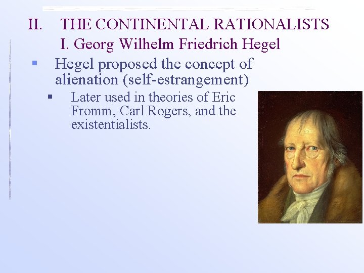 II. THE CONTINENTAL RATIONALISTS I. Georg Wilhelm Friedrich Hegel § Hegel proposed the concept