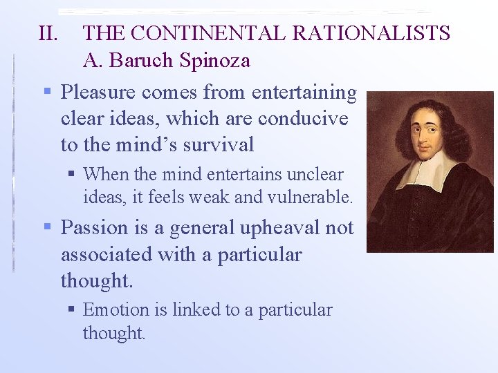 II. THE CONTINENTAL RATIONALISTS A. Baruch Spinoza § Pleasure comes from entertaining clear ideas,