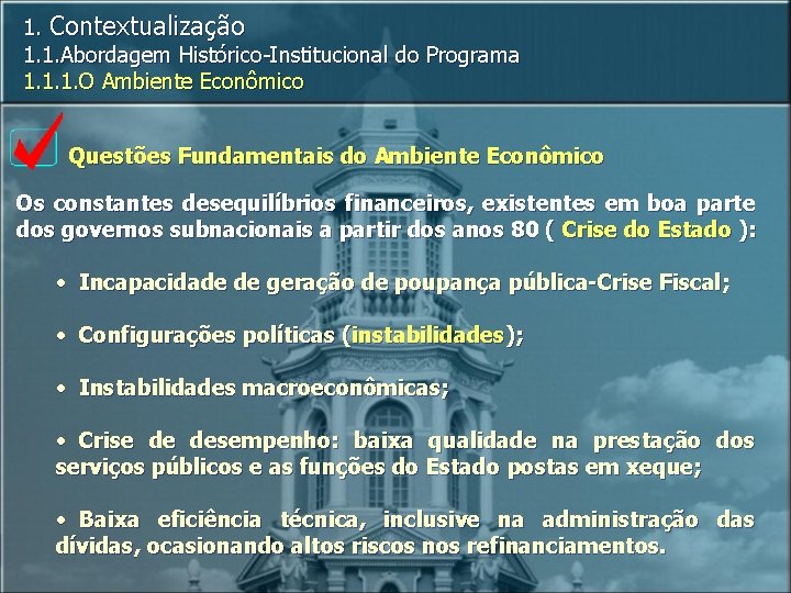 1. Contextualização 1. 1. Abordagem Histórico-Institucional do Programa 1. 1. 1. O Ambiente Econômico