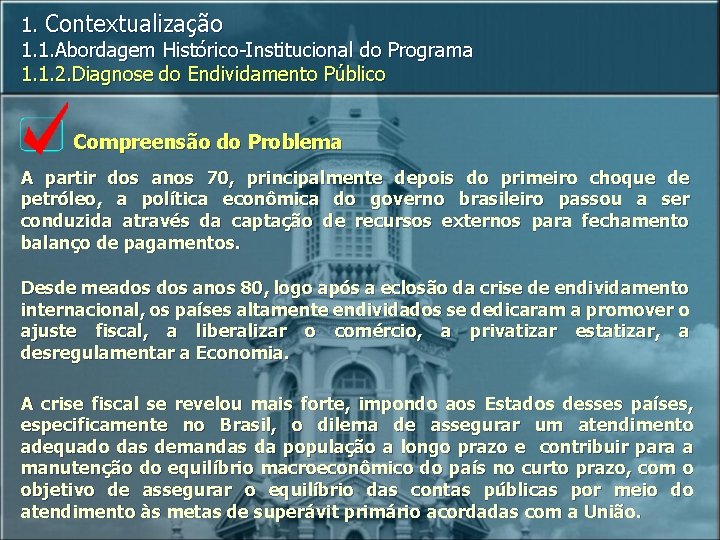 1. Contextualização 1. 1. Abordagem Histórico-Institucional do Programa 1. 1. 2. Diagnose do Endividamento