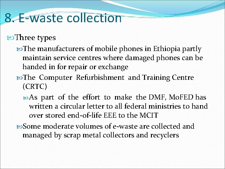 8. E-waste collection Three types The manufacturers of mobile phones in Ethiopia partly maintain
