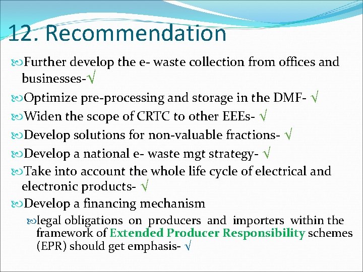 12. Recommendation Further develop the e- waste collection from offices and businesses-√ Optimize pre-processing