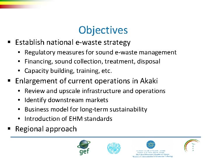 Objectives § Establish national e-waste strategy • Regulatory measures for sound e-waste management •