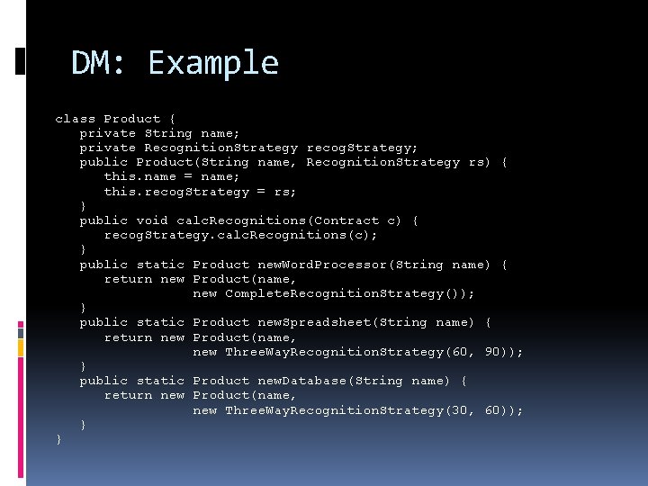 DM: Example class Product { private String name; private Recognition. Strategy recog. Strategy; public