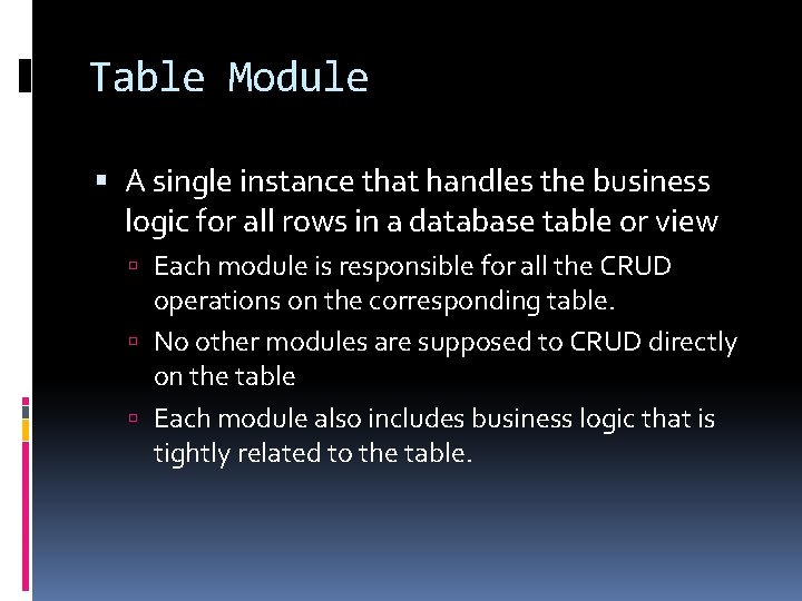 Table Module A single instance that handles the business logic for all rows in