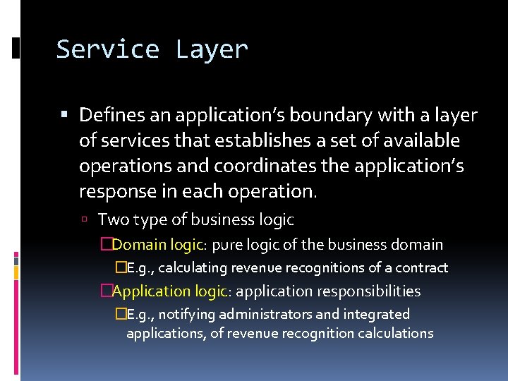 Service Layer Defines an application’s boundary with a layer of services that establishes a