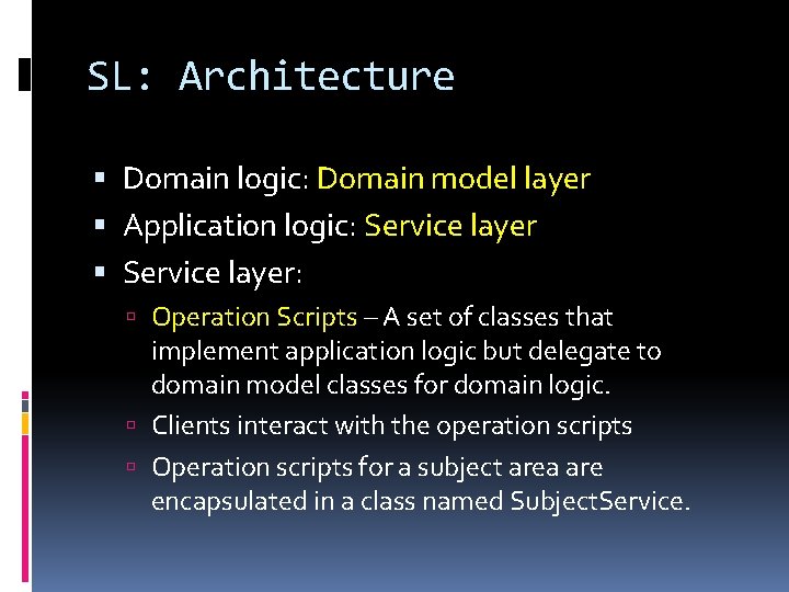 SL: Architecture Domain logic: Domain model layer Application logic: Service layer: Operation Scripts –