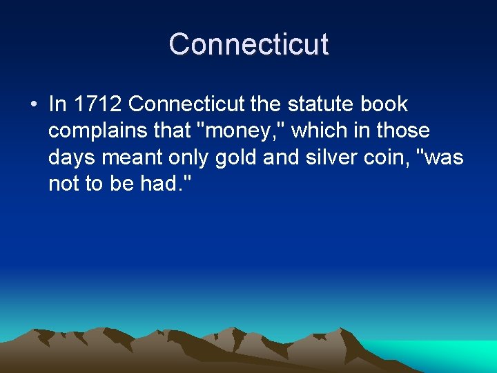 Connecticut • In 1712 Connecticut the statute book complains that "money, " which in