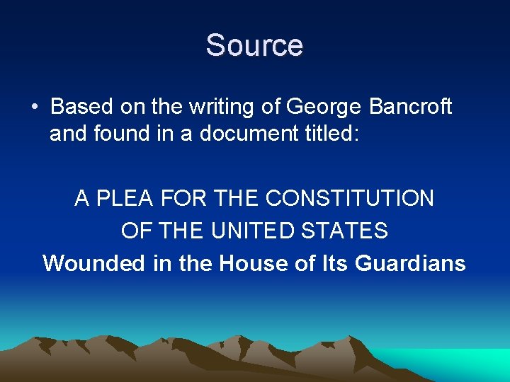 Source • Based on the writing of George Bancroft and found in a document