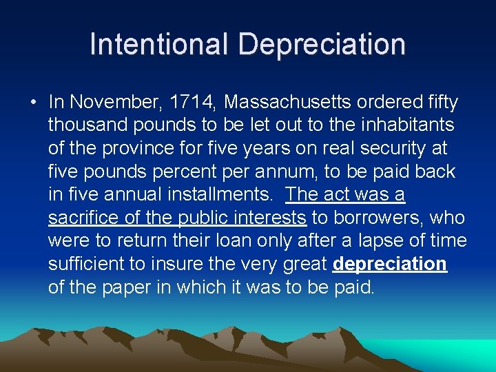 Intentional Depreciation • In November, 1714, Massachusetts ordered fifty thousand pounds to be let