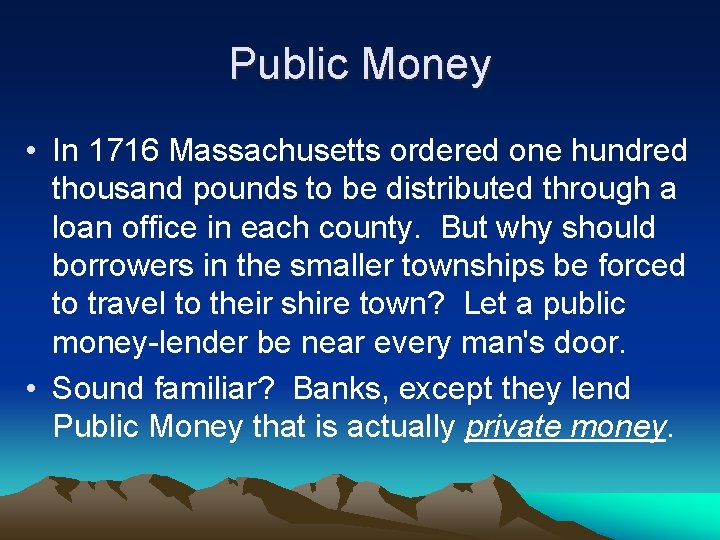 Public Money • In 1716 Massachusetts ordered one hundred thousand pounds to be distributed