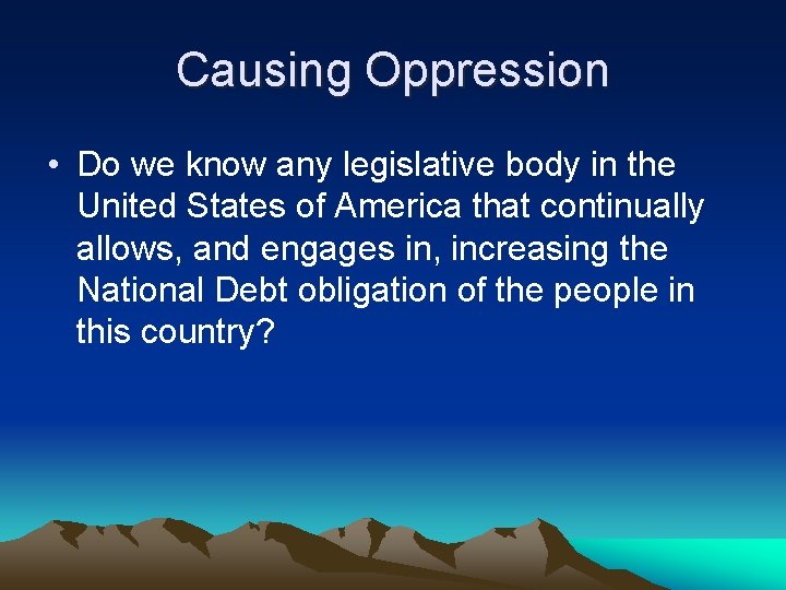 Causing Oppression • Do we know any legislative body in the United States of