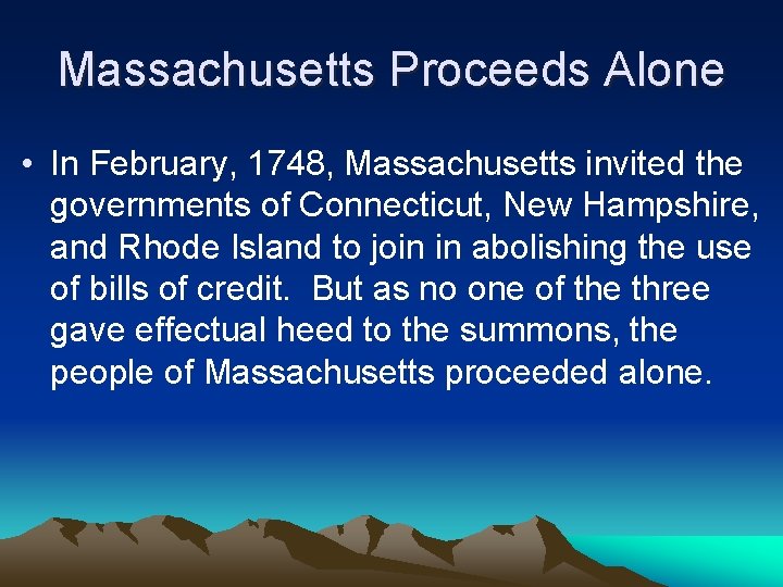 Massachusetts Proceeds Alone • In February, 1748, Massachusetts invited the governments of Connecticut, New