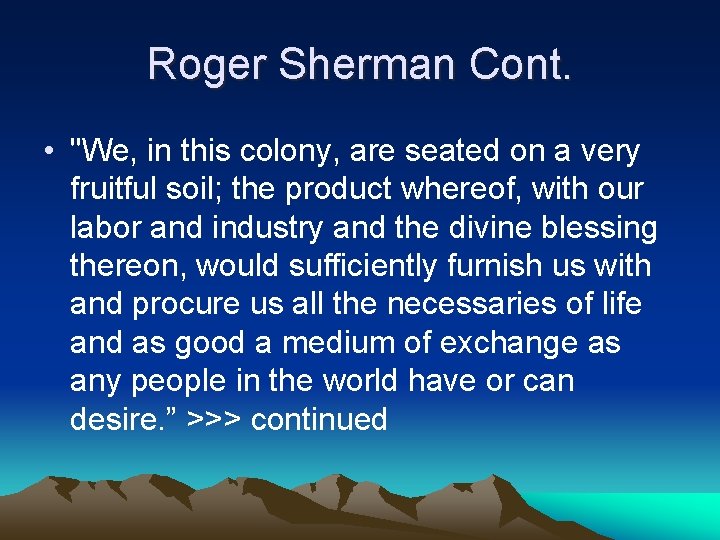Roger Sherman Cont. • "We, in this colony, are seated on a very fruitful