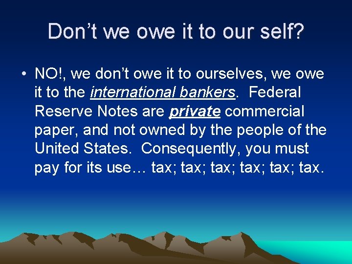 Don’t we owe it to our self? • NO!, we don’t owe it to