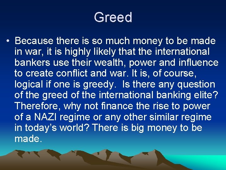 Greed • Because there is so much money to be made in war, it