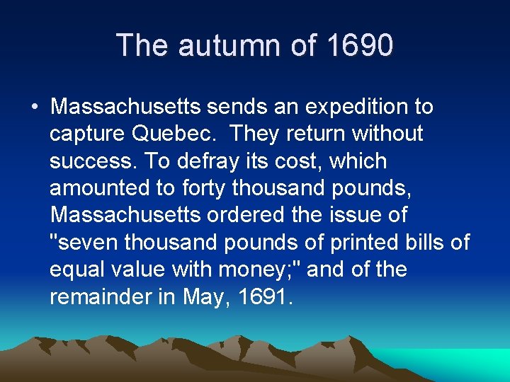 The autumn of 1690 • Massachusetts sends an expedition to capture Quebec. They return