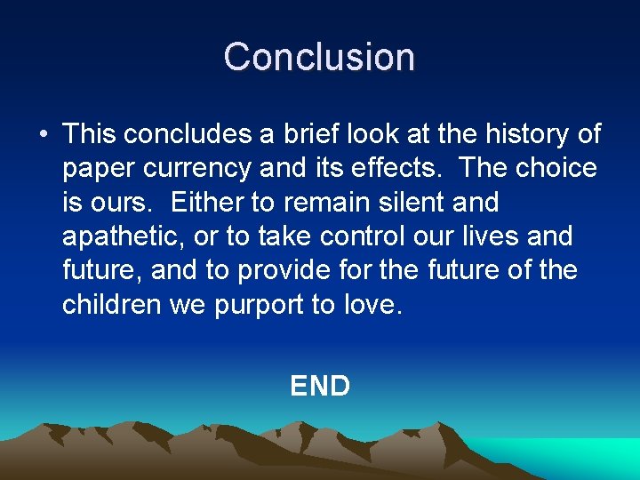 Conclusion • This concludes a brief look at the history of paper currency and