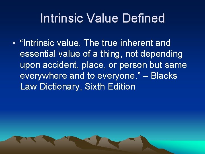 Intrinsic Value Defined • “Intrinsic value. The true inherent and essential value of a