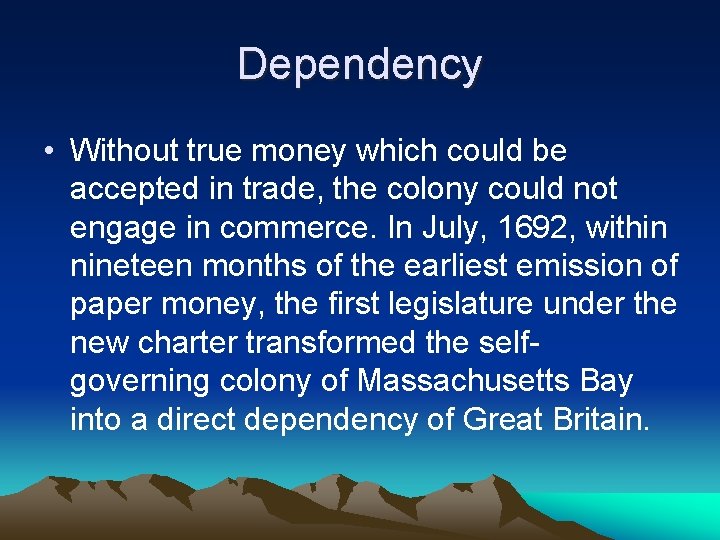 Dependency • Without true money which could be accepted in trade, the colony could