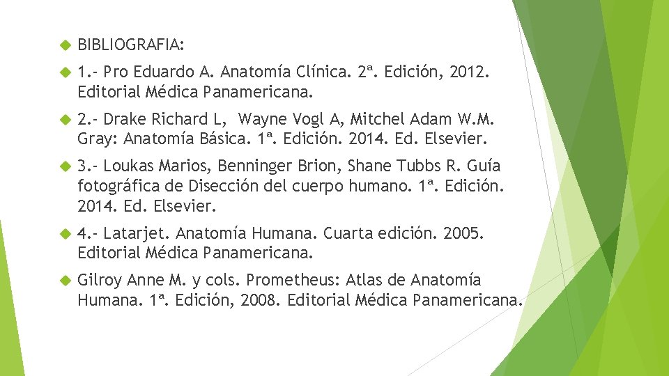  BIBLIOGRAFIA: 1. - Pro Eduardo A. Anatomía Clínica. 2ª. Edición, 2012. Editorial Médica